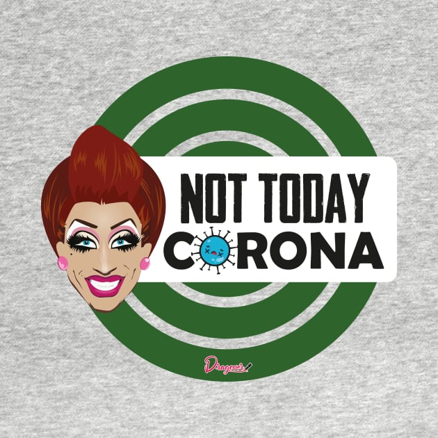 Bianca Not today Corona from Drag Race by dragover